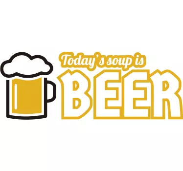 Adesivo murale Today's Soup is Beer - TenStickers